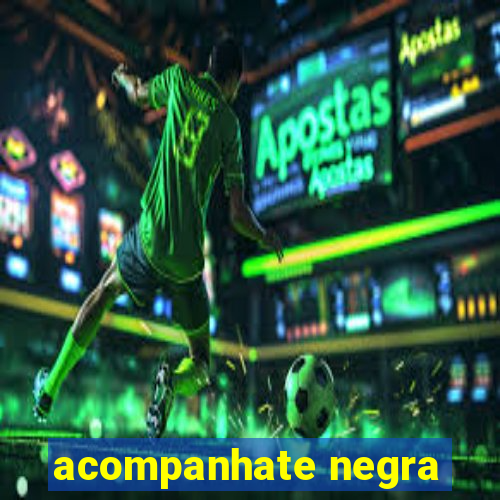 acompanhate negra